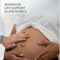 Advanced Life Support in Obstetrics (ALSO) Course Manual – 10th Edition