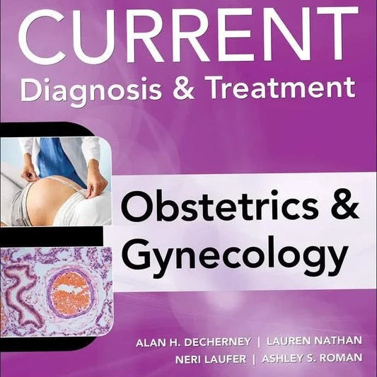 Current Diagnosis & Treatment: Obstetrics & Gynecology – 12th Edition